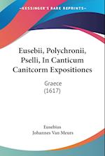 Eusebii, Polychronii, Pselli, In Canticum Canitcorm Expositiones
