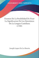 Examen De La Posibilidad De Fixar La Significacion De Los Sinonimos De La Lengua Castellana (1789)