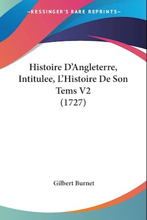 Histoire D'Angleterre, Intitulee, L'Histoire De Son Tems V2 (1727)