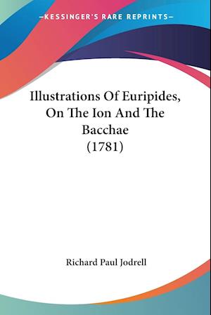 Illustrations Of Euripides, On The Ion And The Bacchae (1781)