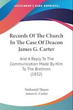 Records Of The Church In The Case Of Deacon James G. Carter