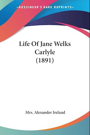 Life Of Jane Welks Carlyle (1891)
