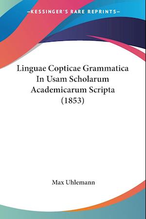Linguae Copticae Grammatica In Usam Scholarum Academicarum Scripta (1853)