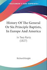 History Of The General Or Six Principle Baptists, In Europe And America