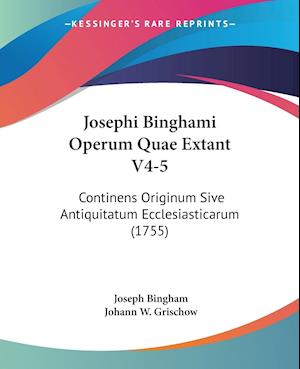 Josephi Binghami Operum Quae Extant V4-5