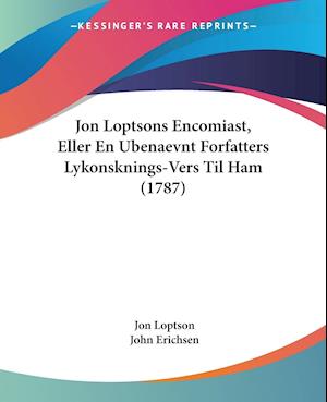 Jon Loptsons Encomiast, Eller En Ubenaevnt Forfatters Lykonsknings-Vers Til Ham (1787)