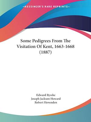 Some Pedigrees From The Visitation Of Kent, 1663-1668 (1887)