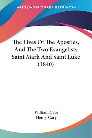 The Lives Of The Apostles, And The Two Evangelists Saint Mark And Saint Luke (1840)