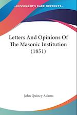 Letters And Opinions Of The Masonic Institution (1851)