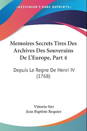 Memoires Secrets Tires Des Archives Des Souverains De L'Europe, Part 4