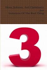 Are Islam, Judaism, And Christianity Just Imitations Of The Real Thing? 