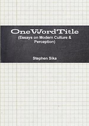 OneWordTitle (Essays on Modern Culture & Perception)