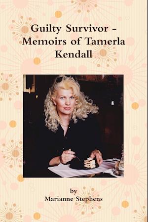 Guilty Survivor - Memoirs of Tamerla Kendall