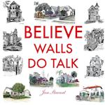 Believe Walls Do Talk 
