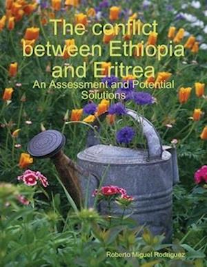 Conflict Between Ethiopia and Eritrea - an Assessment and Potential Solutions