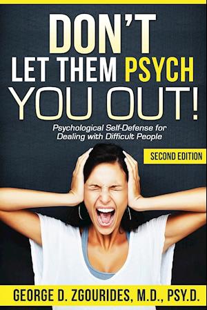 Don't Let Them Psych You Out! Psychological Self-Defense for Dealing with Difficult People - Second Edition