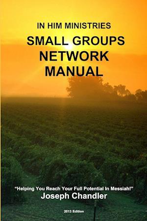 In Him Ministries Small Groups Network Manual