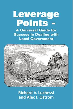 Leverage Points - A Universal Guide for Success in Dealing with Local Government