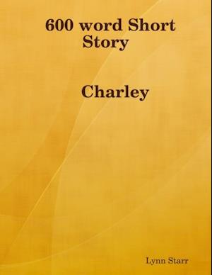 600 Word Short Story: Charley