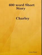 600 Word Short Story: Charley