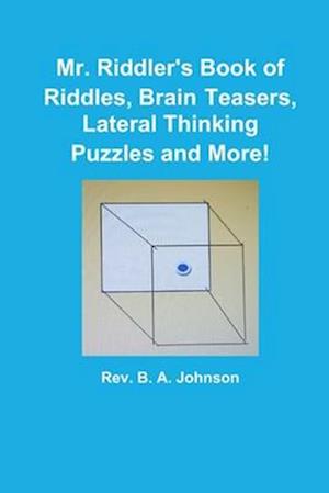 Mr. Riddler's Book of Riddles, Brain Teasers, Lateral Thinking Puzzles and More!