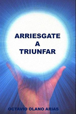 "arriesgate a Triunfar"