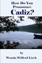 How Do You Pronounce Cadiz? 