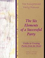 Enlightened Party Planner: Guides to Creating Parties from the Heart - The Six Elements of a Successful Party