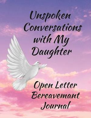 Unspoken Conversations with my Daughter, Open Letter Bereavement Journal