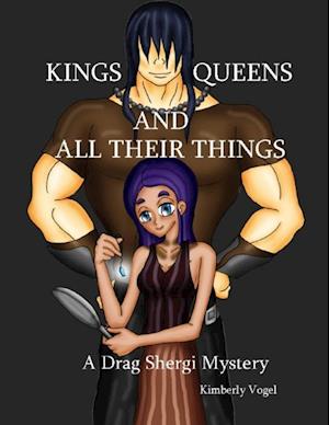 Kings, Queens, and All Their Things: A Drag Shergi Mystery