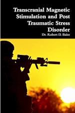 Transcranial Magnetic Stimulation and Post Traumatic Stress Disorder 