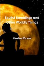 Soulful Ramblings and Other Worldly Things 