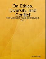 On Ethics, Diversity, and Conflict: The Graduate Years and Beyond, Vol. I