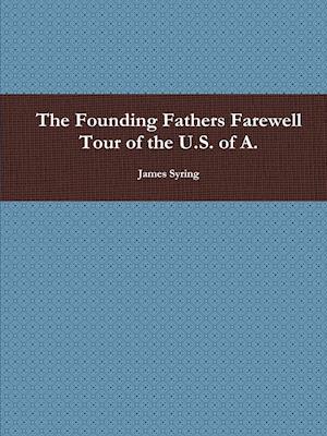 The Founding Fathers Farewell Tour of the U.S. of A.