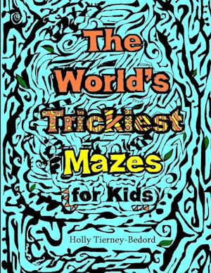 The World's Trickiest Mazes for Kids