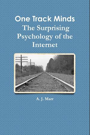 One Track Minds  The Surprising Psychology of the Internet