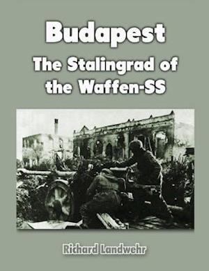 Budapest: The Stalingrad of the Waffen-SS