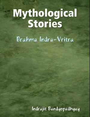 Mythological Stories: Brahma Indra-Vritra