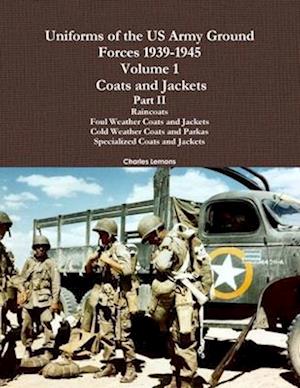 Uniforms of the US Army Ground Forces 1939-1945, Volume 1 Coats and Jackets, Part II