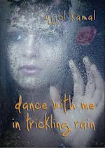 dance with me in trickling rain 