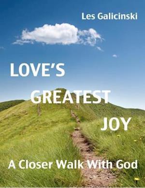 Love's Greatest Joy: A Closer Walk With God