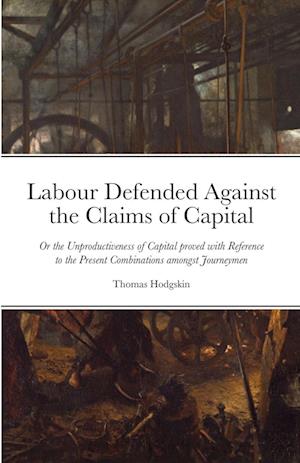 Labour Defended against the Claims of Capital