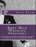 Best Man Wedding Speeches: How to Deliver Best Man Great Wedding Speeches with Examples of Funny and Memorable Touch