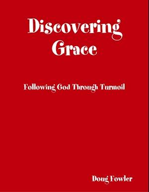 Discovering Grace: Following God Through Turmoil