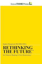 Rethinking the Future - Six Patterns Shaping a New Renaissance 