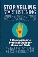 STOP YELLING, START LISTENING - Understanding Your Middle School Child