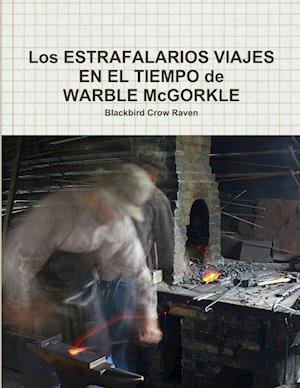 Los ESTRAFALARIOS VIAJES EN EL TIEMPO de WARBLE McGORKLE