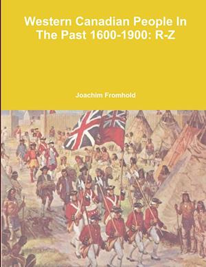 WESTERN CANADIAN PEOPLE IN THE PAST, 1600-1900: R-Z