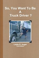 So, You Want to be a Truck Driver? 