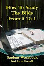 How To Study The Bible From 5 To 1 Student Workbook 